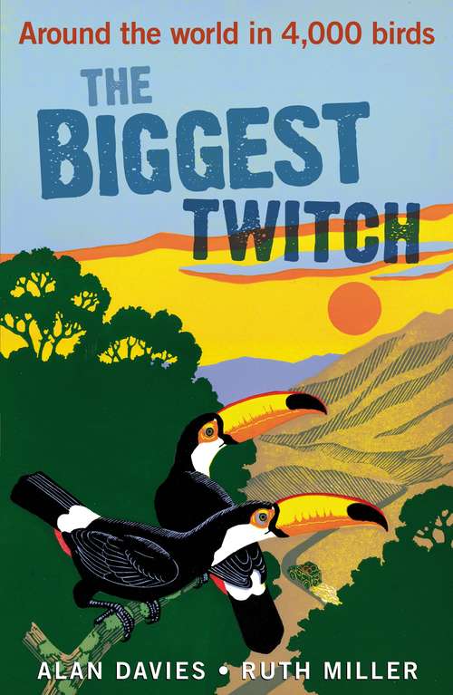 Book cover of The Biggest Twitch: Around the World in 4,000 birds