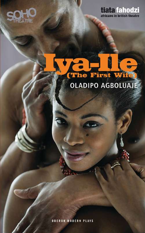 Book cover of Iya-Ile: The First Wife (Oberon Modern Plays)