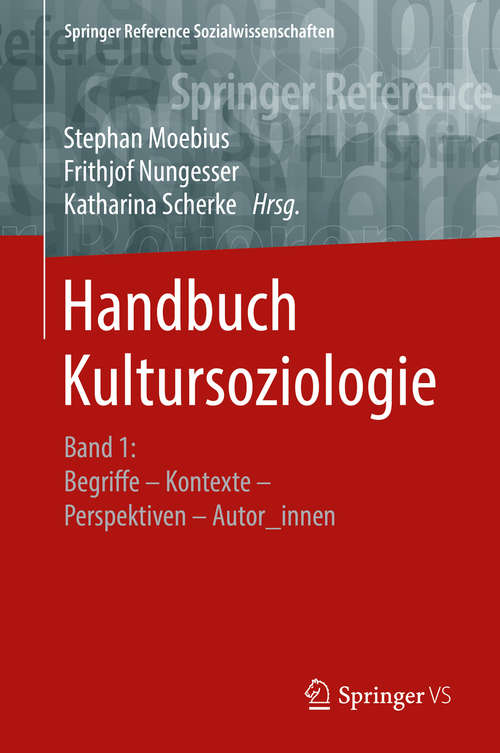 Book cover of Handbuch Kultursoziologie: Band 1: Begriffe – Kontexte – Perspektiven – Autor_innen (1. Aufl. 2019) (Springer Reference Sozialwissenschaften)
