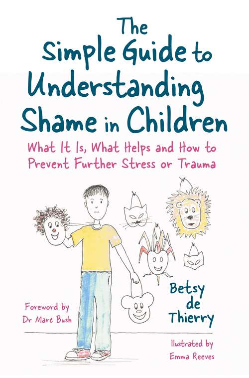 Book cover of The Simple Guide to Understanding Shame in Children: What It Is, What Helps and How to Prevent Further Stress or Trauma
