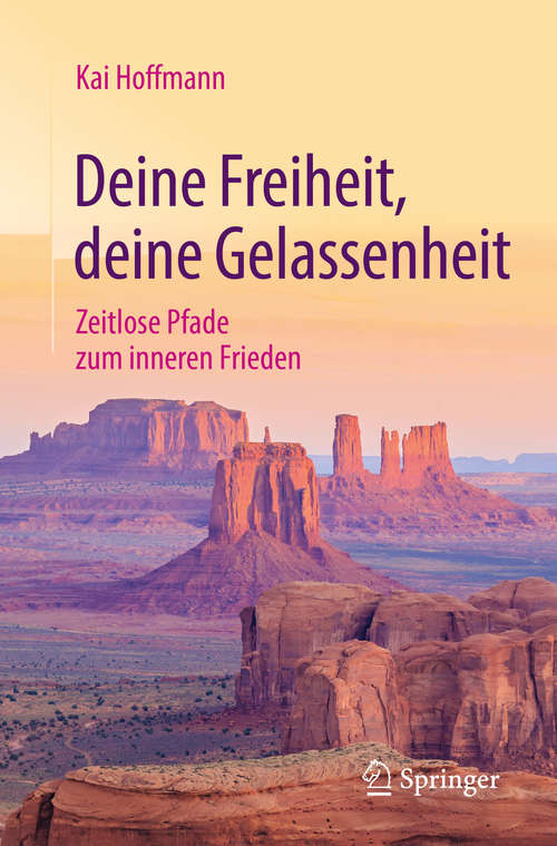 Book cover of Deine Freiheit, deine Gelassenheit: Zeitlose Pfade zum inneren Frieden (1. Aufl. 2017)