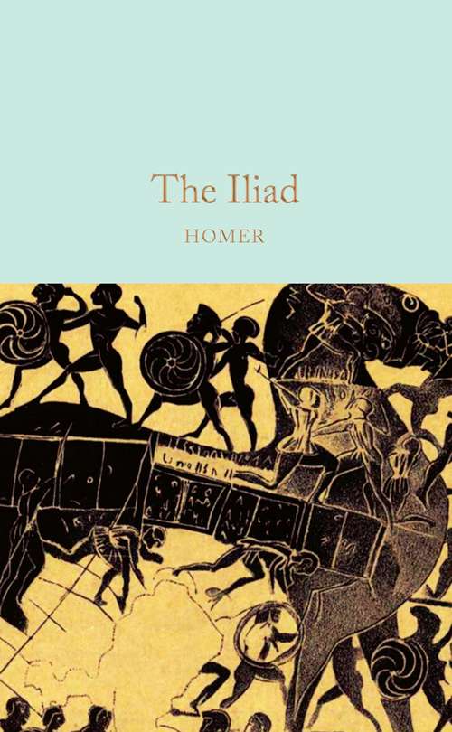 Book cover of The Iliad: Edited With Apparatus Criticus, Prolegomena, Notes And Appendices: Vol I. , Books I-xii (Macmillan Collector's Library)