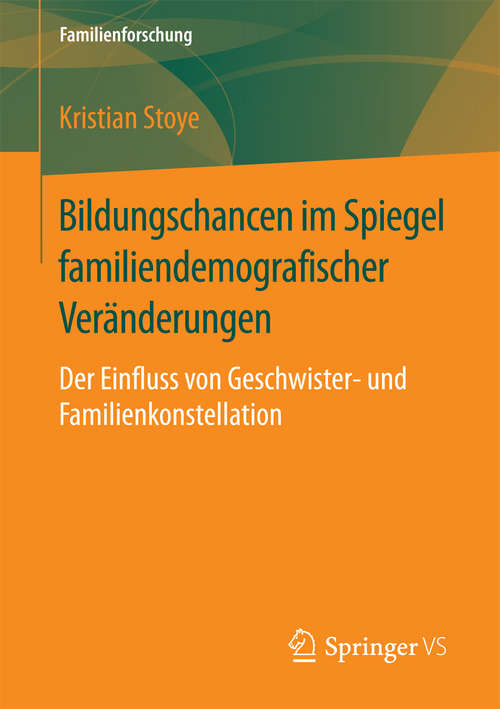 Book cover of Bildungschancen im Spiegel familiendemografischer Veränderungen: Der Einfluss von Geschwister- und Familienkonstellation (1. Aufl. 2016) (Familienforschung)