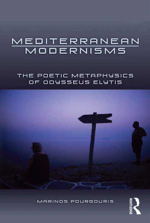 Book cover of Mediterranean Modernisms: The Poetic Metaphysics of Odysseus Elytis