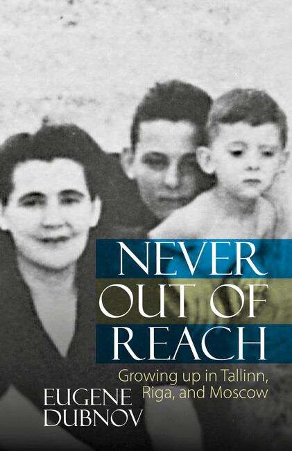 Book cover of Never Out of Reach: Growing up in Tallinn, Riga, and Moscow