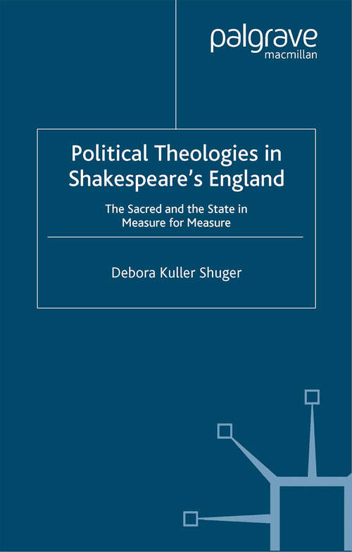 Book cover of Political Theologies in Shakespeare's England: The Sacred and the State in  Measure for Measure (2001)