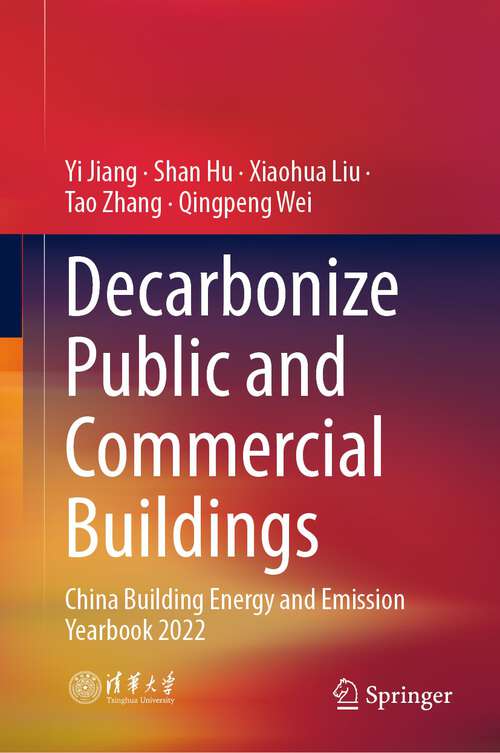 Book cover of Decarbonize Public and Commercial Buildings: China Building Energy and Emission Yearbook 2022 (1st ed. 2023)