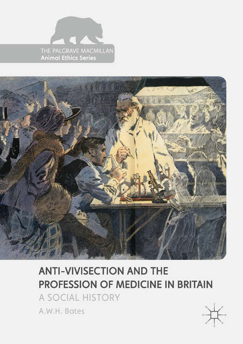Book cover of Anti-Vivisection and the Profession of Medicine in Britain: A Social History (1st ed. 2017) (The Palgrave Macmillan Animal Ethics Series)