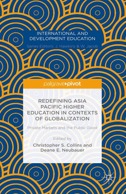 Book cover of Redefining Asia Pacific Higher Education in Contexts of Globalization: Private Markets And The Public Good (1st ed. 2015) (International and Development Education)