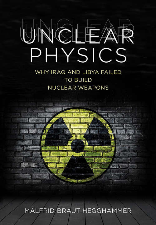 Book cover of Unclear Physics: Why Iraq and Libya Failed to Build Nuclear Weapons (Cornell Studies in Security Affairs)