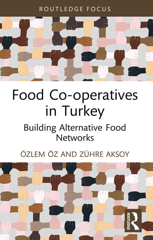 Book cover of Food Co-operatives in Turkey: Building Alternative Food Networks (Routledge Focus on Environment and Sustainability)