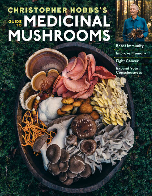 Book cover of Christopher Hobbs's Medicinal Mushrooms: Boost Immunity, Improve Memory, Fight Cancer, Stop Infection, and Expand Your Consciousness