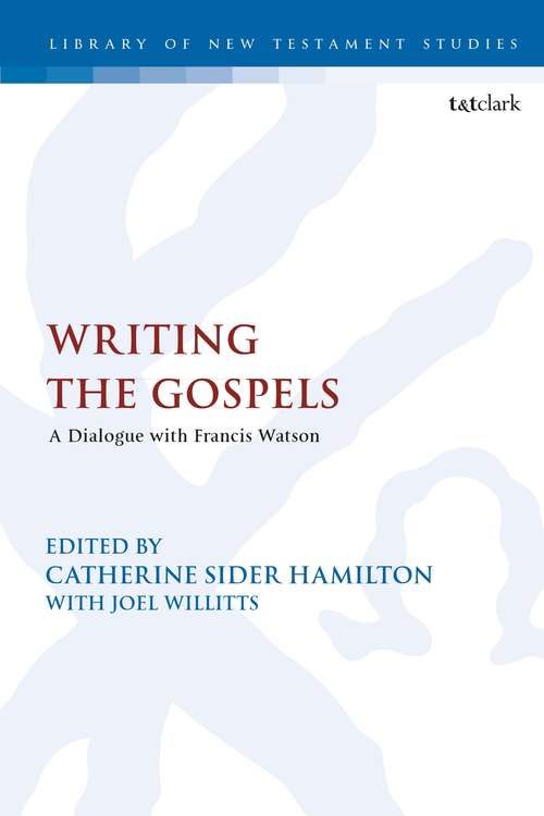 Book cover of Writing the Gospels: A Dialogue with Francis Watson (The Library of New Testament Studies)