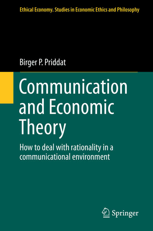 Book cover of Communication and Economic Theory: How to deal with rationality in a communicational environment (2014) (Ethical Economy #47)