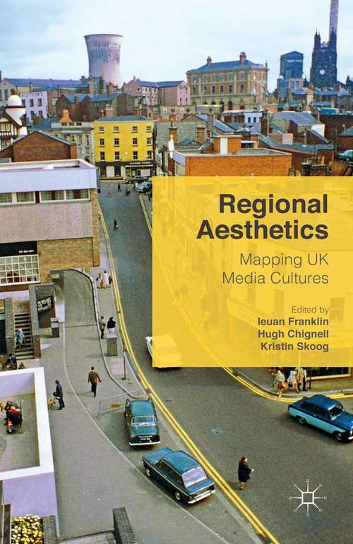 Book cover of Regional Aesthetics: Mapping UK Media Cultures (1st ed. 2015)