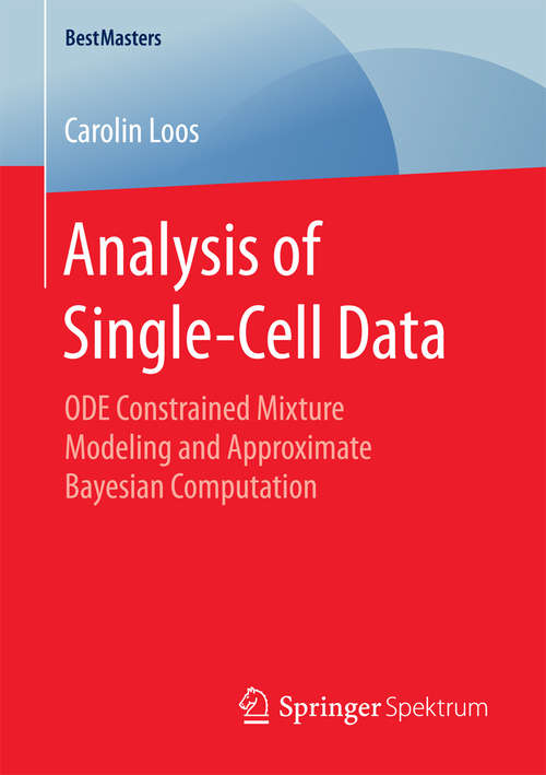 Book cover of Analysis of Single-Cell Data: ODE Constrained Mixture Modeling and Approximate Bayesian Computation (1st ed. 2016) (BestMasters)