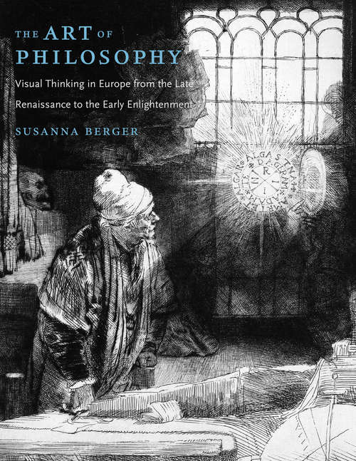 Book cover of The Art of Philosophy: Visual Thinking in Europe from the Late Renaissance to the Early Enlightenment