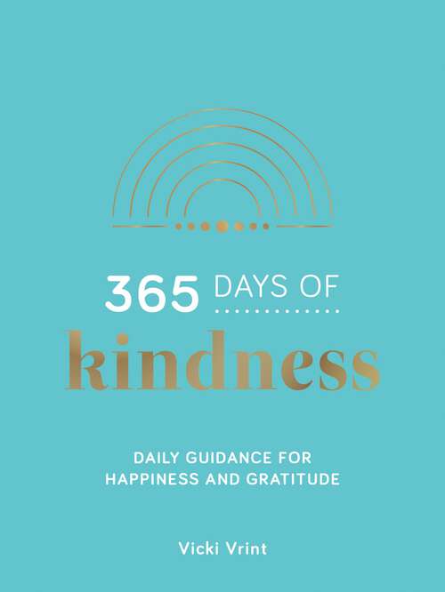 Book cover of 365 Days of Kindness: Daily Guidance for Happiness and Gratitude