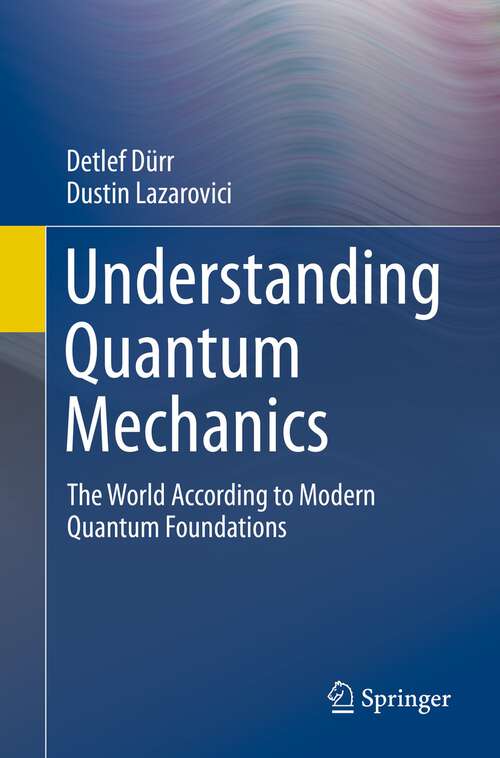 Book cover of Understanding Quantum Mechanics: The World According to Modern Quantum Foundations (1st ed. 2020)