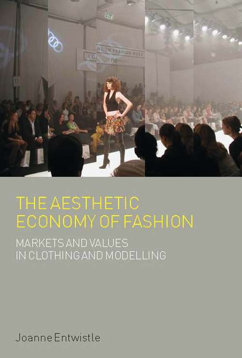 Book cover of The Aesthetic Economy of Fashion: Markets and Value in Clothing and Modelling (Dress, Body, Culture)
