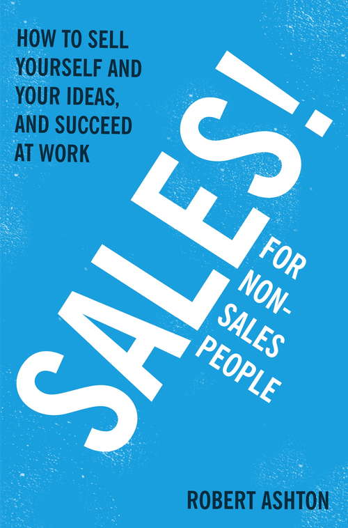 Book cover of Sales for Non-Salespeople: How to sell yourself and your ideas, and succeed at work