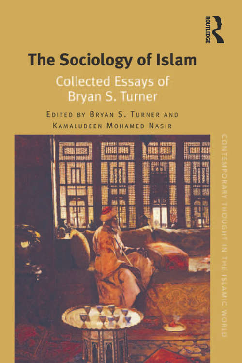 Book cover of The Sociology of Islam: Collected Essays of Bryan S. Turner (Contemporary Thought in the Islamic World)