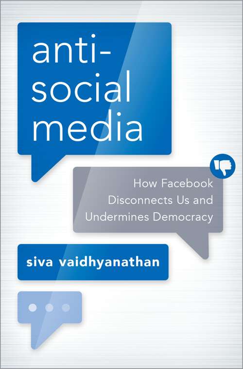 Book cover of Antisocial Media: How Facebook Disconnects Us and Undermines Democracy