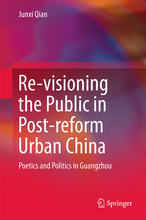 Book cover of Re-visioning the Public in Post-reform Urban China: Poetics and Politics in Guangzhou