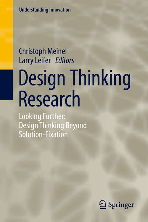 Book cover of Design Thinking Research: Looking Further: Design Thinking Beyond Solution-Fixation (1st ed. 2019) (Understanding Innovation)