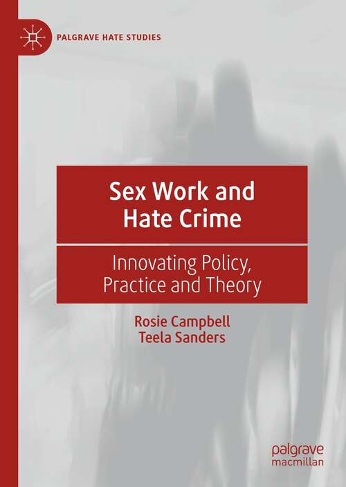 Book cover of Sex Work and Hate Crime: Innovating Policy, Practice and Theory (1st ed. 2021) (Palgrave Hate Studies)