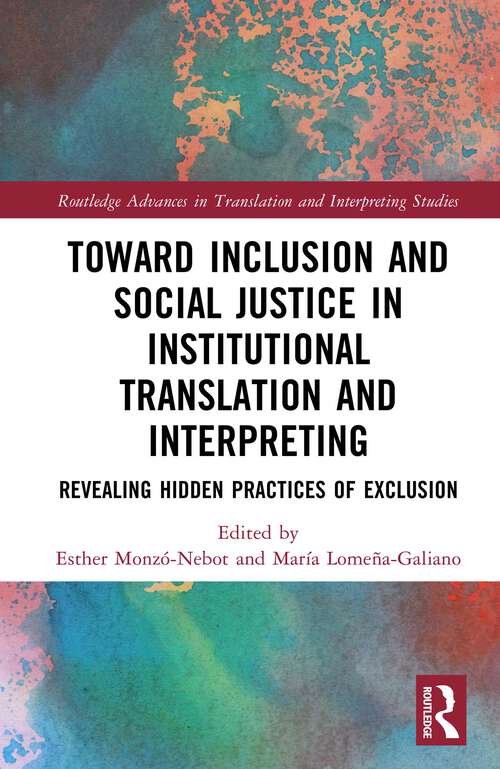 Book cover of Toward Inclusion and Social Justice in Institutional Translation and Interpreting: Revealing Hidden Practices of Exclusion (ISSN)