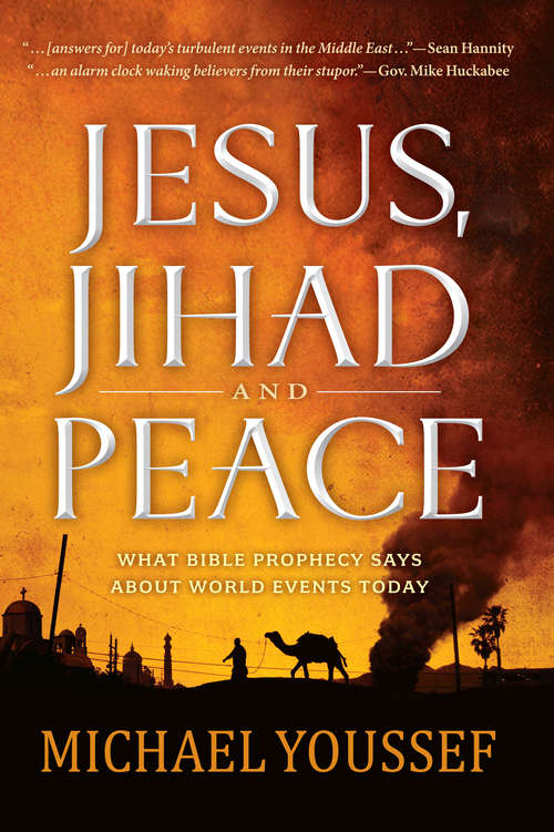 Book cover of Jesus, Jihad and Peace: What Bible Prophecy Says About World Events Today
