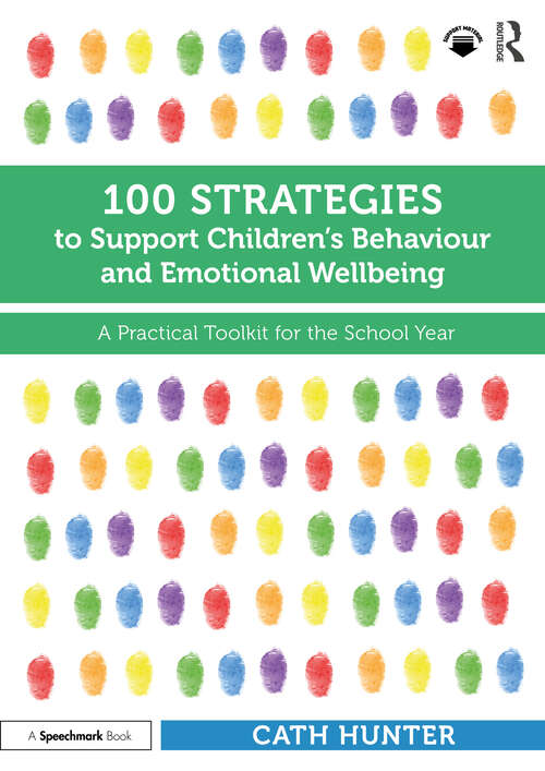 Book cover of 100 Strategies to Support Children’s Behaviour and Emotional Wellbeing: A Practical Toolkit for the School Year