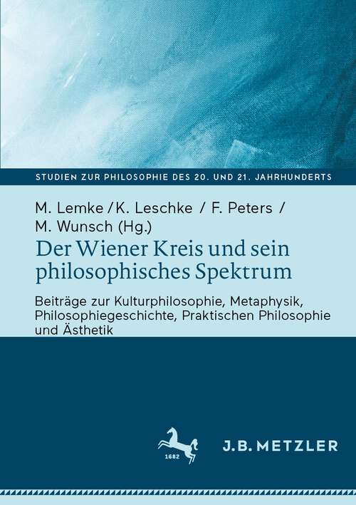 Book cover of Der Wiener Kreis und sein philosophisches Spektrum: Beiträge zur Kulturphilosophie, Metaphysik, Philosophiegeschichte, Praktischen Philosophie und Ästhetik (1. Aufl. 2023) (Studien zur Philosophie des 20. und 21. Jahrhunderts)