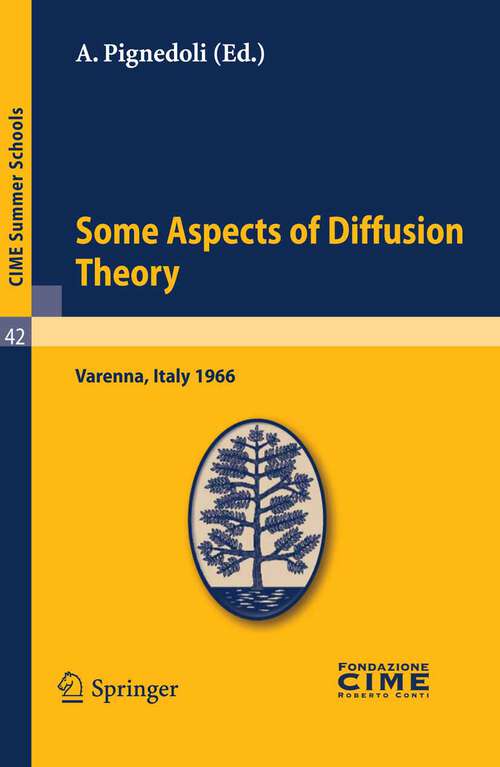 Book cover of Some Aspects of Diffusion Theory: Lectures given at a Summer School of the Centro Internazionale Matematico Estivo (C.I.M.E.) held in Varenna (Como), Italy, September 9-27,1966 (2011) (C.I.M.E. Summer Schools #42)