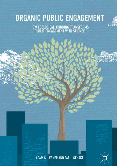 Book cover of Organic Public Engagement: How Ecological Thinking Transforms Public Engagement with Science