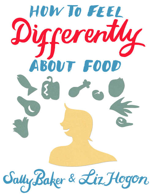 Book cover of How To Feel Differently About Food: liberation and recovery from emotional eating