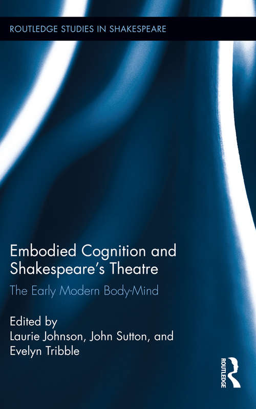 Book cover of Embodied Cognition and Shakespeare's Theatre: The Early Modern Body-Mind (Routledge Studies in Shakespeare)
