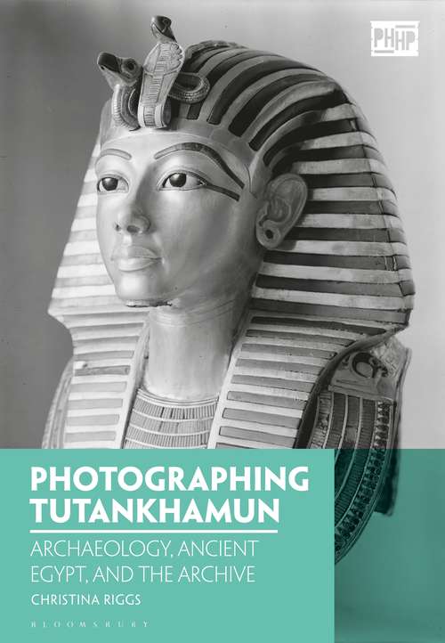 Book cover of Photographing Tutankhamun: Archaeology, Ancient Egypt, and the Archive (Photography, History: History, Photography)