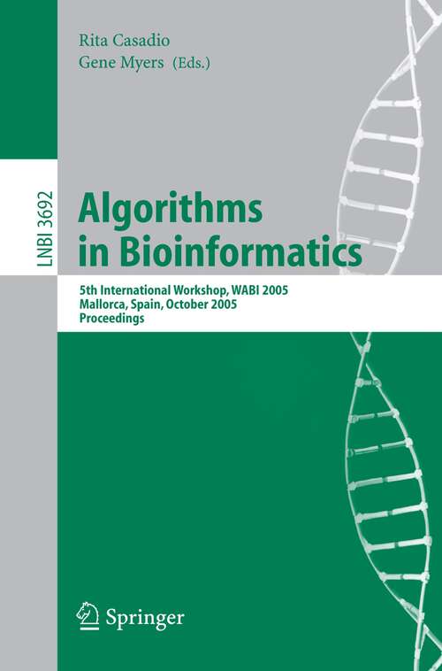 Book cover of Algorithms in Bioinformatics: 5th International Workshop, WABI 2005, Mallorca, Spain, October 3-6, 2005, Proceedings (2005) (Lecture Notes in Computer Science #3692)