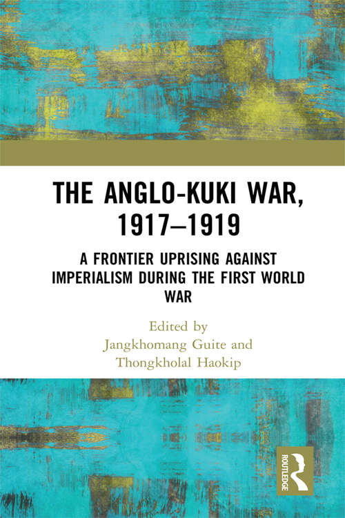 Book cover of The Anglo-Kuki War, 1917–1919: A Frontier Uprising against Imperialism during the First World War