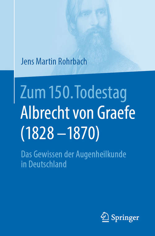 Book cover of Zum 150. Todestag (1828-1870): Das Gewissen der Augenheilkunde in Deutschland (1. Aufl. 2020)