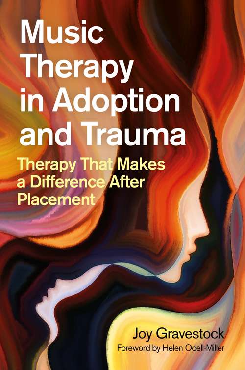 Book cover of Music Therapy in Adoption and Trauma: Therapy That Makes a Difference After Placement