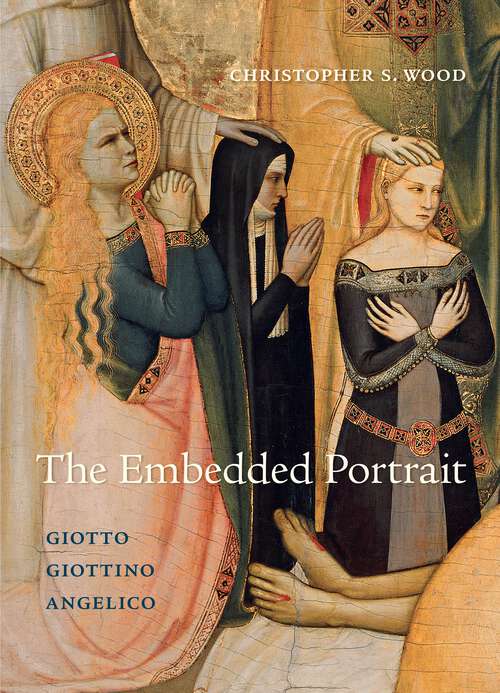 Book cover of The Embedded Portrait: Giotto, Giottino, Angelico