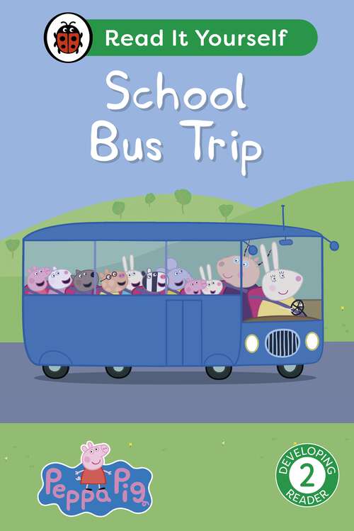 Book cover of Peppa Pig School Bus Trip: Read It Yourself - Level 2 Developing Reader (Read It Yourself)