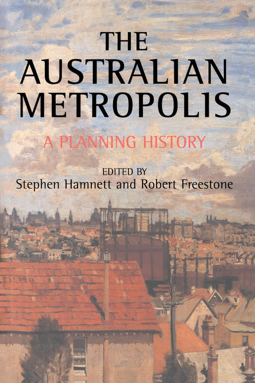 Book cover of Australian Metropolis: A Planning History (Planning, History and Environment Series)