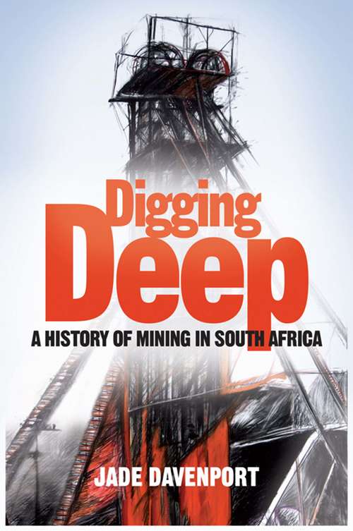 Book cover of Digging Deep: A History of Mining in South Africa