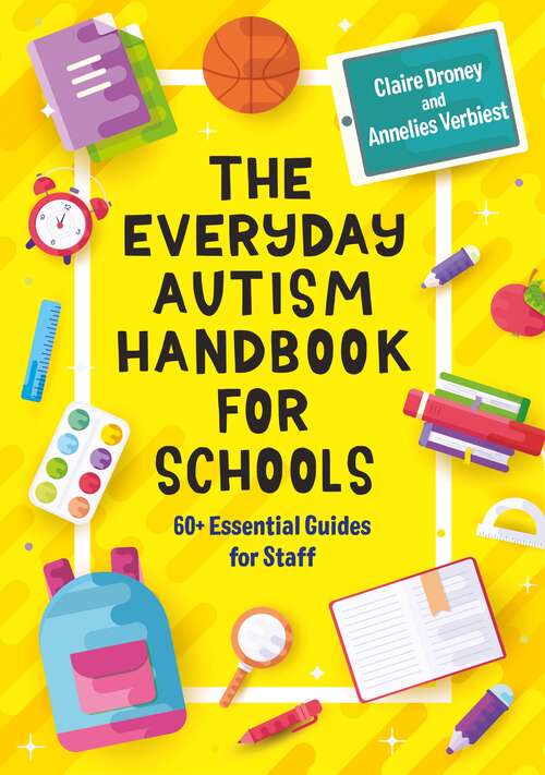 Book cover of The Everyday Autism Handbook for Schools: 60+ Essential Guides for Staff