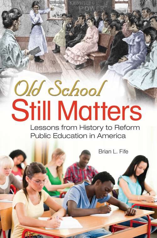 Book cover of Old School Still Matters: Lessons from History to Reform Public Education in America