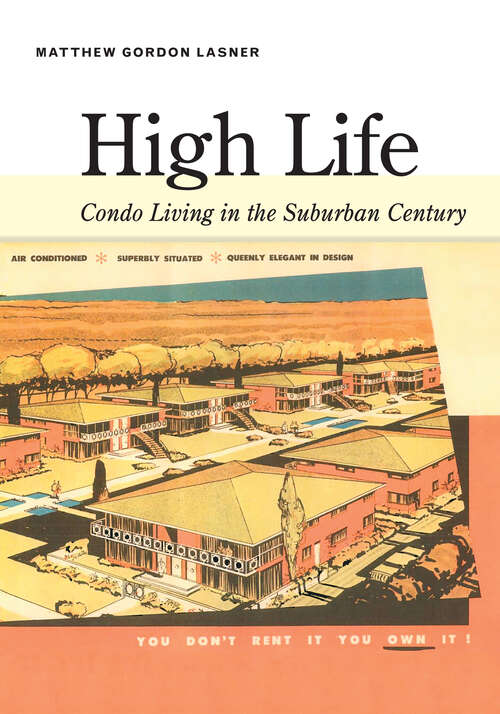 Book cover of High Life: Condo Living in the Suburban Century